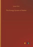 The Energy System of Matter di James Weir edito da Outlook Verlag