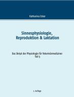 Sinnesphysiologie, Reproduktion & Laktation di Katharina Ecker edito da Books on Demand