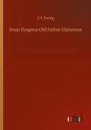 Snap-Dragons Old Father Christmas di J. H. Ewing edito da Outlook Verlag