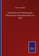 Geschichte der Erteilung des böhmischen Majestätsbriefes von 1609 di Anton Gindely edito da Salzwasser-Verlag GmbH