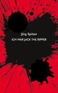 Ich war Jack the Ripper di Jörg Spitzer edito da Books on Demand