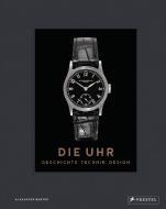 Die Uhr. Geschichte Technik Design di Alexander Barter edito da Prestel Verlag