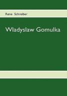 Wladyslaw Gomulka di Rene Schreiber edito da Books On Demand