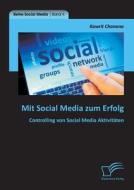 Mit Social Media zum Erfolg: Controlling von Social Media Aktivitäten di Kawrit Chanana edito da Diplomica Verlag