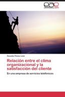 Relación entre el clima organizacional y la satisfacción del cliente di Oswaldo Pelaes León edito da EAE