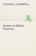 Sermons on Biblical Characters di Clovis G. Chappell edito da TREDITION CLASSICS