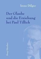 Der Glaube und die Erziehung bei Paul Tillich di Irene Dilger edito da Haag + Herchen