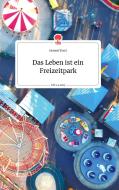 Das Leben ist ein Freizeitpark. Life is a Story - story.one di Gernot Trost edito da story.one publishing