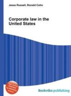 Corporate Law In The United States di Jesse Russell, Ronald Cohn edito da Vsd