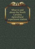 What Is Said About The North Carolina Agricultural Experiment Station di North Carolina Board of Agriculture edito da Book On Demand Ltd.