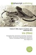 Iris (film) di #Miller,  Frederic P. Vandome,  Agnes F. Mcbrewster,  John edito da Vdm Publishing House