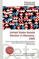United States Senate Election in Montana, 2000 edito da Betascript Publishing