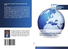 Cultivating a Vibrant Global Compassionate Order di Jagdish Kohli edito da Scholars' Press