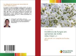 Incidência de fungos em sementes de milho (Zea mays L.) di Alex Dias da Silva edito da Novas Edições Acadêmicas