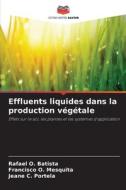 Effluents liquides dans la production végétale di Rafael O. Batista, Francisco O. Mesquita, Jeane C. Portela edito da Editions Notre Savoir