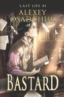 Bastard (Last Life Book #1): A Progression Fantasy Series di Alexey Osadchuk edito da MAGIC DOME BOOKS