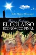 El Colapso Economico Final: Profecias y Revelaciones di Aharon Shlezinger edito da Obelisco