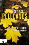El Jardinero Nocturno di George Pelecanos edito da Ediciones B