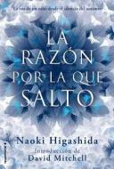 La Razon Por la Que Salto = The Reason I Jump di Naoki Higashida edito da Roca Editorial