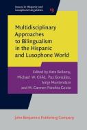 Multidisciplinary Approaches To Bilingualism In The Hispanic And Lusophone World edito da John Benjamins Publishing Co
