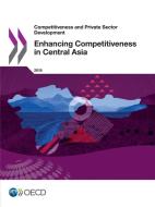 Enhancing Competitiveness In Central Asia 2018 di Oecd edito da Organization For Economic Co-operation And Development (oecd