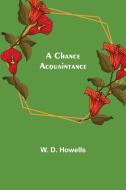 A Chance Acquaintance di W. D. Howells edito da Alpha Editions