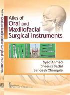 Atlas Of Oral And Maxillofacial Surgical Instruments di Syed Ahmed, Sheeraz Badal edito da CBS PUB & DIST PVT LTD INDIA