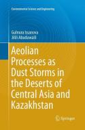 Aeolian Processes as Dust Storms in the Deserts of Central Asia and Kazakhstan di Jilili Abuduwaili, Gulnura Issanova edito da Springer Singapore