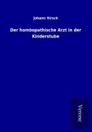 Der homöopathische Arzt in der Kinderstube di Johann Hirsch edito da TP Verone Publishing