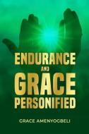 Endurance And Grace Personified di Amenyogbeli Grace Amenyogbeli edito da Ghana Library Authority