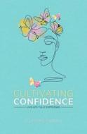 Cultivating Confidence di Zamora Stephenie Zamora edito da Independently Published