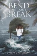 Bend...But Don't Break! di Sheryl Williams edito da Independently Published