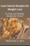 Low Calorie Recipes For Weight Loss di C. Jerri Mazimum C. Jerri edito da Independently Published