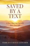 Saved by a Text: A Text That Can Literally Save Your Life di Terri Jo Curtice-Litscher edito da TRILOGY CHRISTIAN PUB