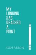 My Longing Has Reached a Point di Joshua Fulton edito da PRIMEDIA ELAUNCH