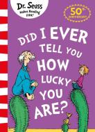 Did I Ever Tell You How Lucky You Are? di Dr. Seuss edito da HarperCollins Publishers