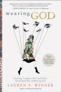 Wearing God di Lauren F. Winner edito da HarperCollins Publishers Inc