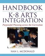 Handbook for K-8 Arts Integration di Nan L. McDonald edito da Pearson Education (US)