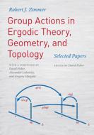 Group Actions in Ergodic Theory, Geometry, and Topology: Selected Papers di Robert J. Zimmer edito da UNIV OF CHICAGO PR