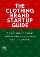 The Clothing Brand Start Up Guide The Clothing Brand Start Up Guide