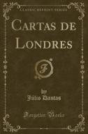 Cartas de Londres (Classic Reprint) di Jlio Dantas edito da Forgotten Books