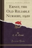 Ernst, C: Ernst, the Old Reliable Nursery, 1920 (Classic Rep edito da Forgotten Books