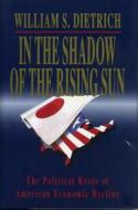 In the Shadow of the Rising Sun di William S. II Dietrich edito da Pennsylvania State University Press