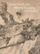 James Northcote, History Painting, and the Fables di Mark Ledbury edito da Yale University Press