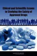 Ethical and Scientific Issues in Studying the Safety of Approved Drugs di Institute Of Medicine, Board On Population Health And Public He, Committee on Ethical and Scientific Issu edito da PAPERBACKSHOP UK IMPORT
