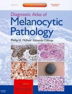 Diagnostic Atlas Of Melanocytic Pathology di Phillip H. McKee, J. Eduardo Calonje edito da Elsevier - Health Sciences Division