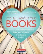 It's All about the Books: How to Create Bookrooms and Classroom Libraries That Inspire Readers di Tammy Mulligan, Clare Landrigan edito da HEINEMANN EDUC BOOKS