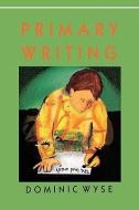 Primary Writing di Dominic Wyse edito da McGraw-Hill Education