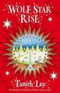 Wolf Star Rise di Tanith Lee edito da Hachette Children\'s Books