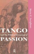Tango And The Political Economy Of Passion di Marta Savigliano edito da Taylor & Francis Ltd